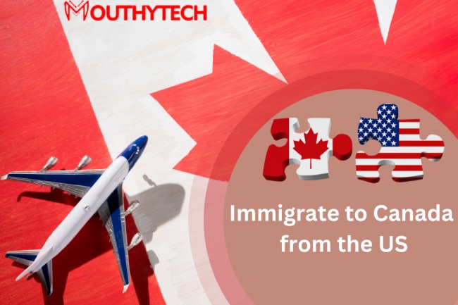 How to Immigrate to Canada from the US